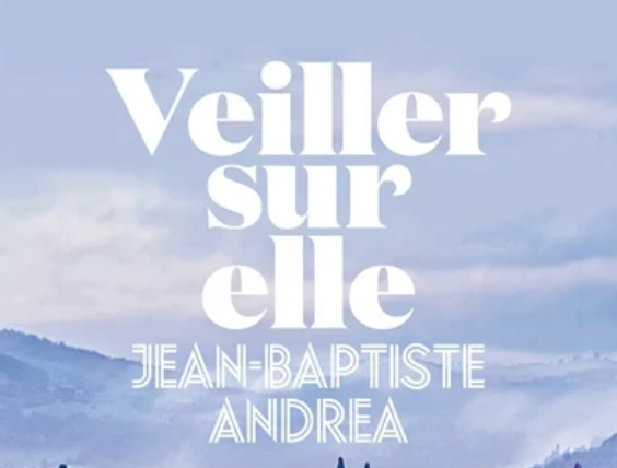 Veiller sur elle, Jean-Baptiste Andrea : extrait de la couverture de l'exemplaire emprunté aux bibliothèques de Montréal